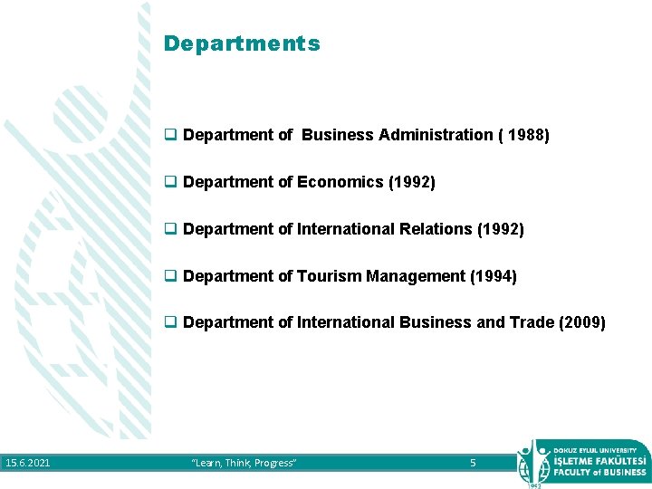 Departments q Department of Business Administration ( 1988) q Department of Economics (1992) q