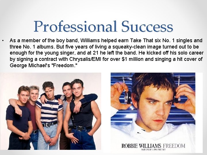 Professional Success • As a member of the boy band, Williams helped earn Take