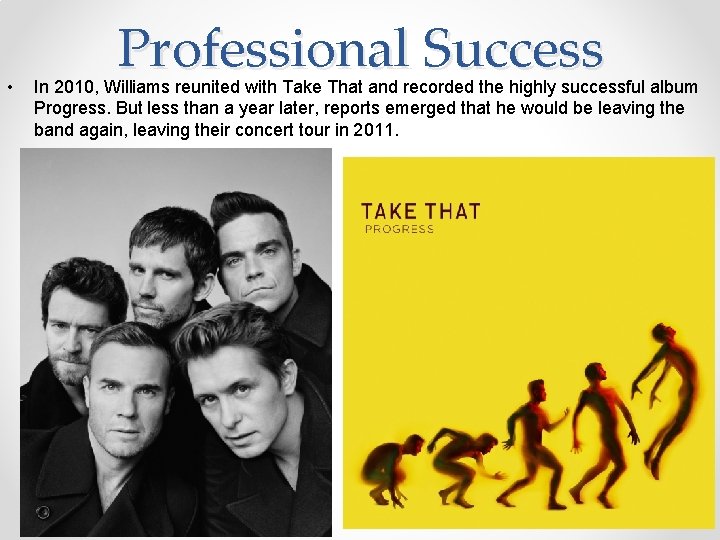  • Professional Success In 2010, Williams reunited with Take That and recorded the