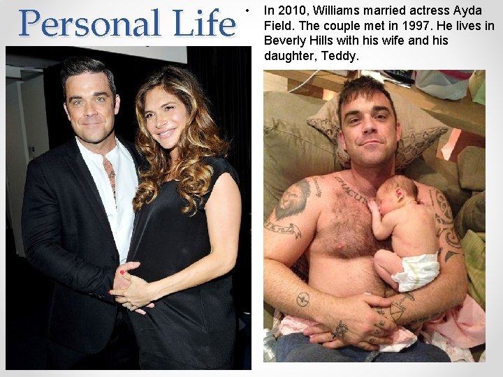 Personal Life • In 2010, Williams married actress Ayda Field. The couple met in