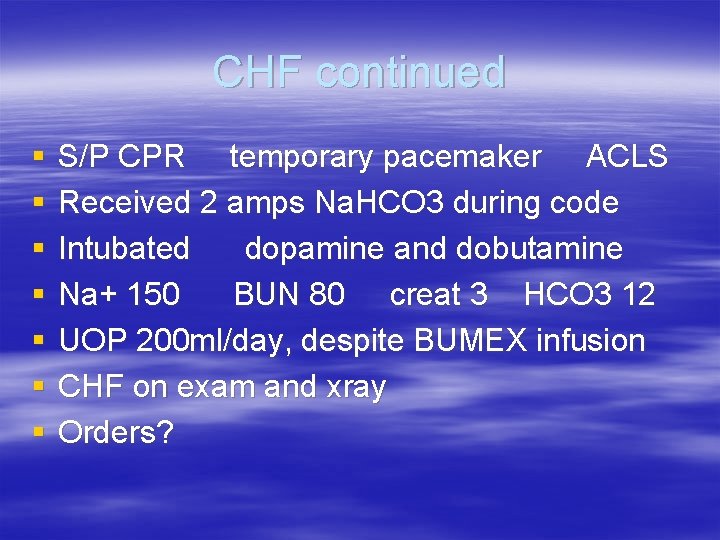 CHF continued § § § § S/P CPR temporary pacemaker ACLS Received 2 amps