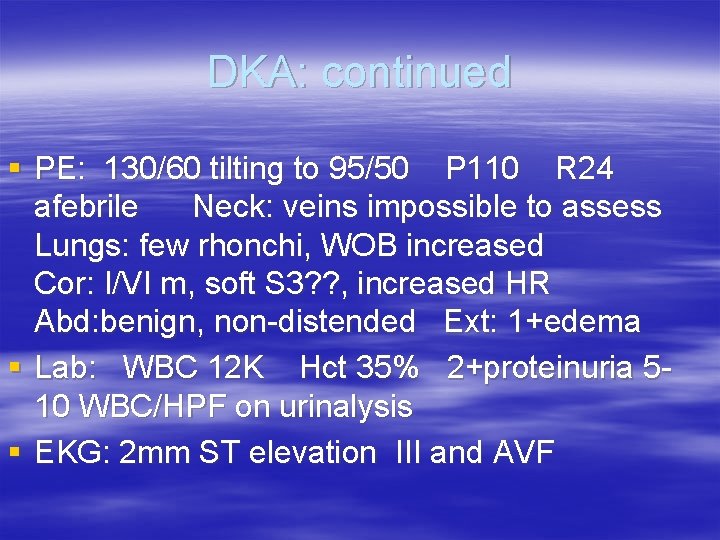 DKA: continued § PE: 130/60 tilting to 95/50 P 110 R 24 afebrile Neck: