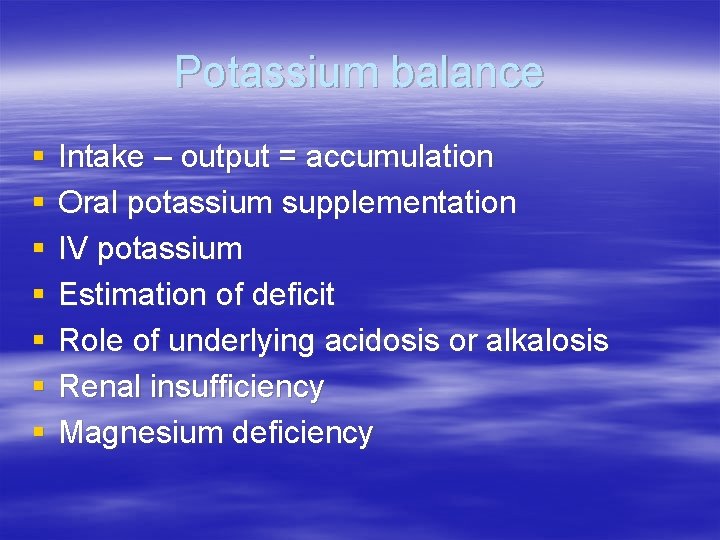 Potassium balance § § § § Intake – output = accumulation Oral potassium supplementation