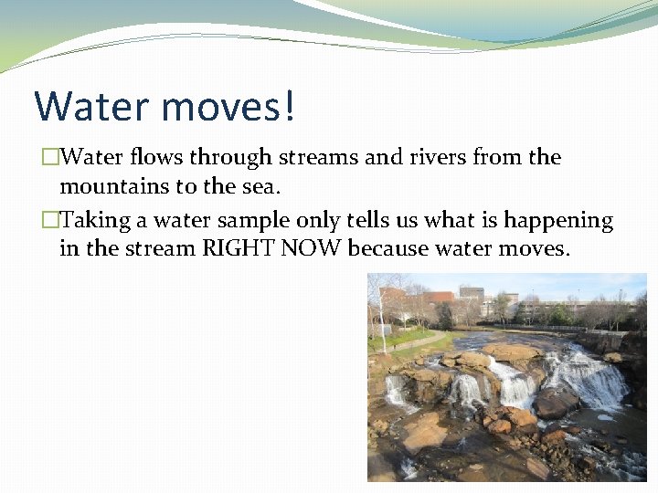 Water moves! �Water flows through streams and rivers from the mountains to the sea.