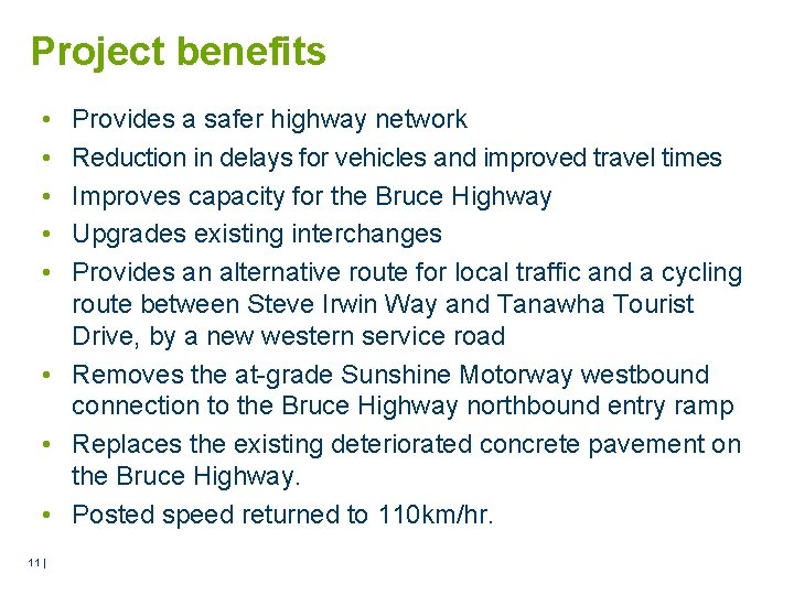Project benefits • • • Provides a safer highway network Reduction in delays for