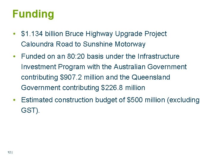 Funding • $1. 134 billion Bruce Highway Upgrade Project Caloundra Road to Sunshine Motorway