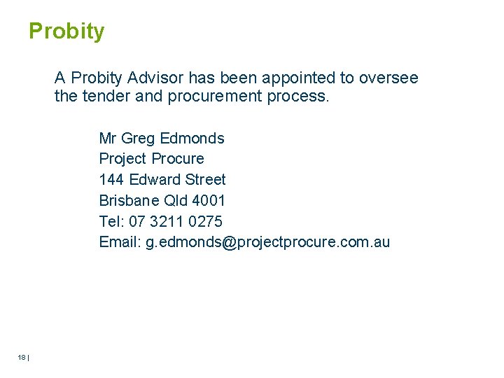 Probity Advisor has been appointed to oversee the tender and procurement process. Mr Greg
