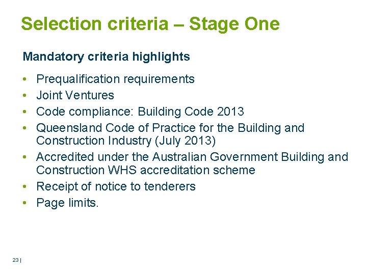 Selection criteria – Stage One Mandatory criteria highlights • • Prequalification requirements Joint Ventures