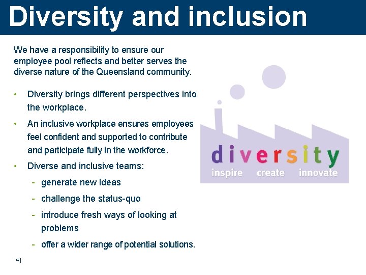 Diversity and inclusion We have a responsibility to ensure our employee pool reflects and