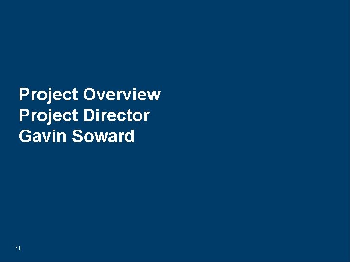 Project Overview Project Director Gavin Soward 7| 