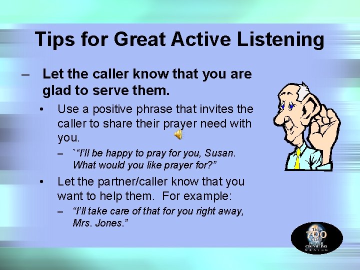 Tips for Great Active Listening – Let the caller know that you are glad