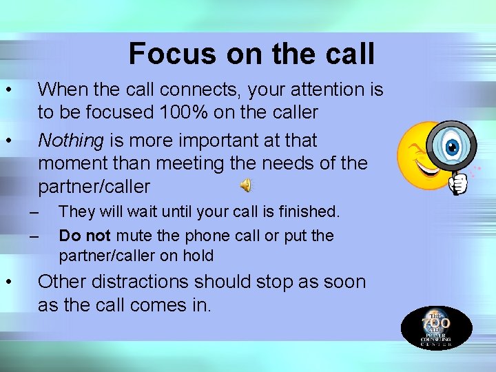 Focus on the call • • When the call connects, your attention is to