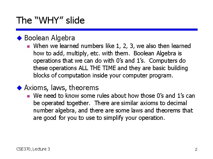The “WHY” slide u Boolean Algebra n When we learned numbers like 1, 2,