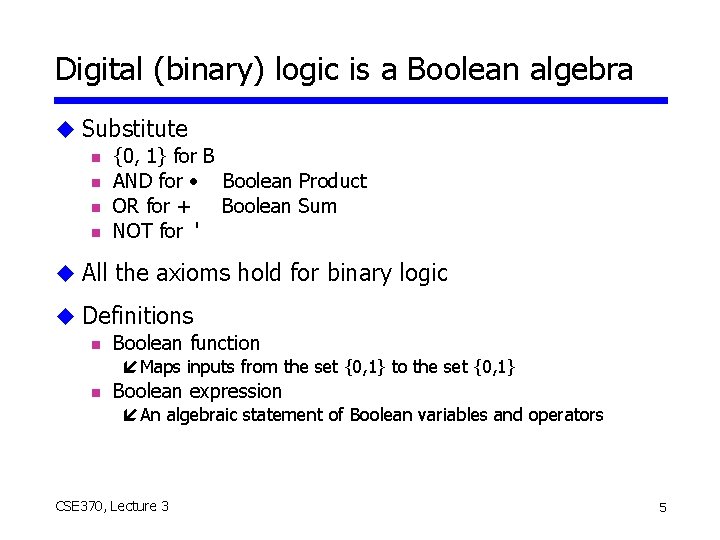Digital (binary) logic is a Boolean algebra u Substitute n {0, 1} for B