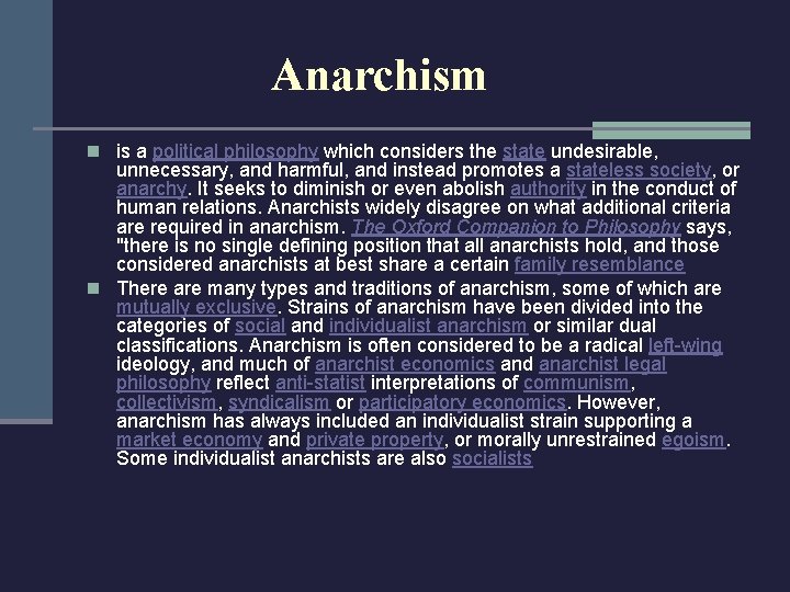 Anarchism n is a political philosophy which considers the state undesirable, unnecessary, and harmful,