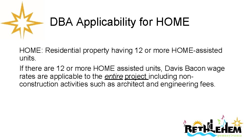 DBA Applicability for HOME: Residential property having 12 or more HOME-assisted units. If there