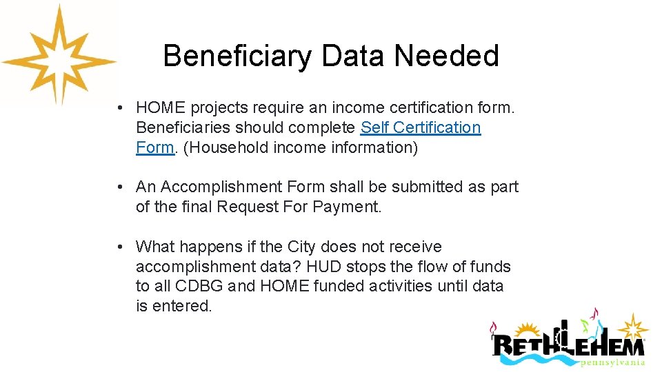 Beneficiary Data Needed • HOME projects require an income certification form. Beneficiaries should complete