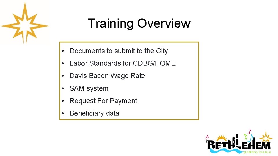 Training Overview • Documents to submit to the City • Labor Standards for CDBG/HOME