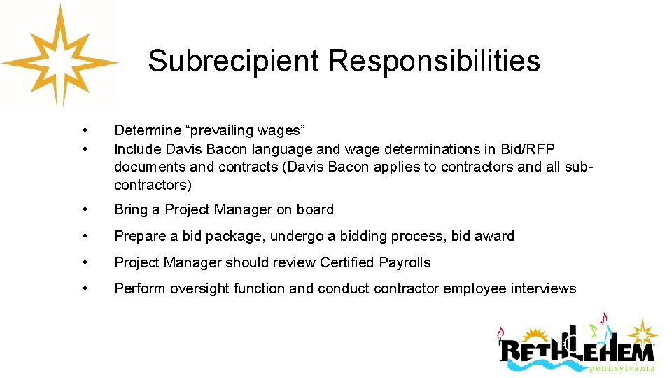 Subrecipient Responsibilities • • Determine “prevailing wages” Include Davis Bacon language and wage determinations