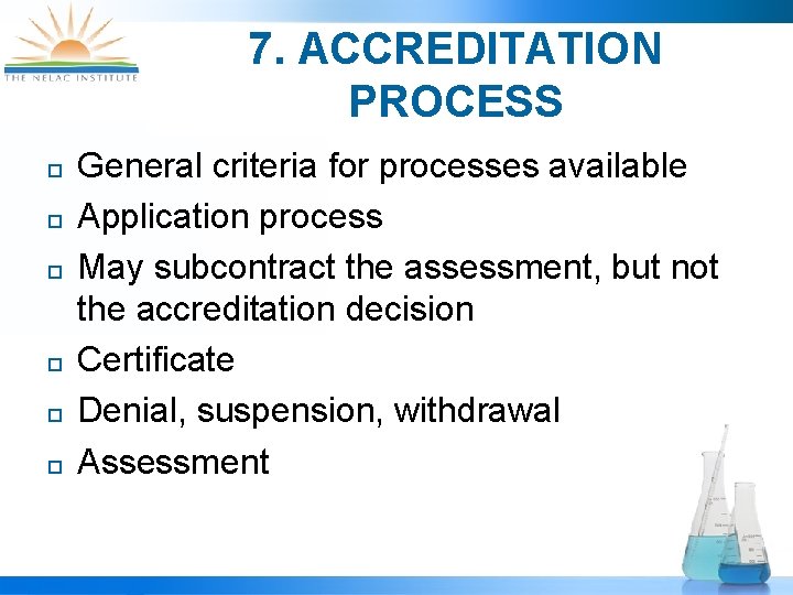 7. ACCREDITATION PROCESS ¨ ¨ ¨ General criteria for processes available Application process May