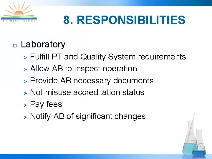 8. RESPONSIBILITIES ¨ Laboratory Ø Ø Ø Fulfill PT and Quality System requirements Allow