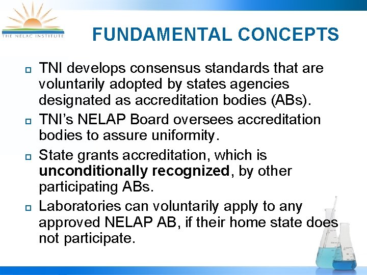 FUNDAMENTAL CONCEPTS ¨ ¨ TNI develops consensus standards that are voluntarily adopted by states