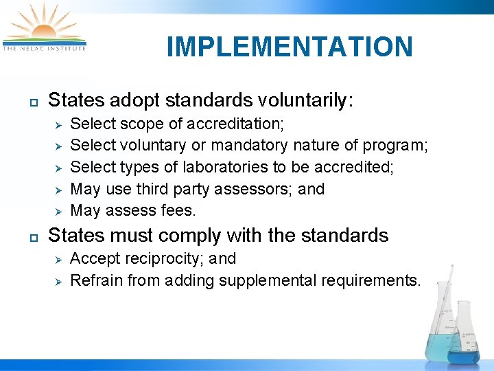 IMPLEMENTATION ¨ States adopt standards voluntarily: Ø Ø Ø ¨ Select scope of accreditation;