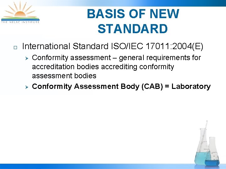 BASIS OF NEW STANDARD ¨ International Standard ISO/IEC 17011: 2004(E) Ø Ø Conformity assessment