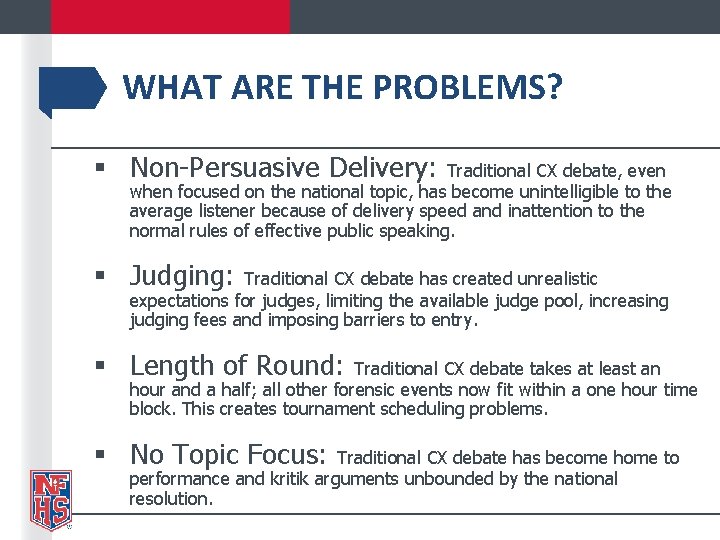 WHAT ARE THE PROBLEMS? § Non-Persuasive Delivery: Traditional CX debate, even when focused on