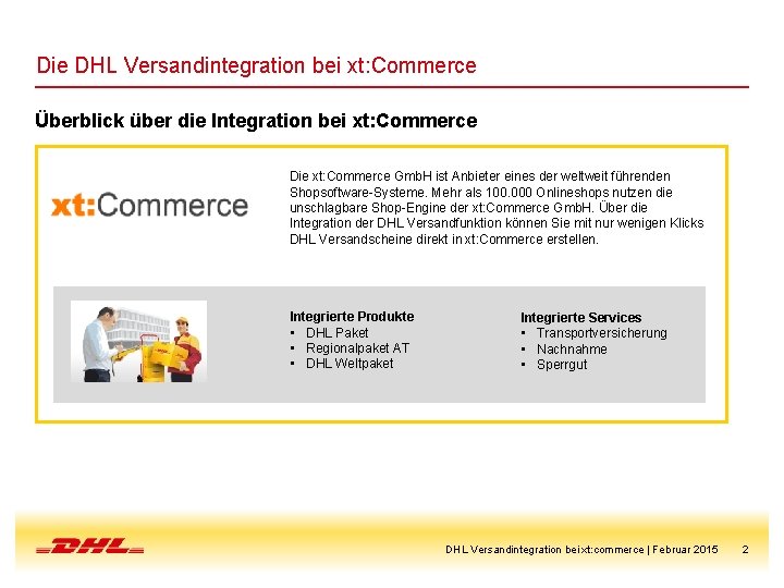 Die DHL Versandintegration bei xt: Commerce Überblick über die Integration bei xt: Commerce Die