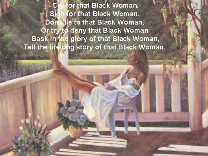 Cry for that Black Woman. Sigh for that Black Woman. Don't lie to that