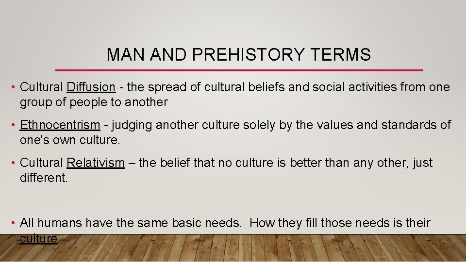 MAN AND PREHISTORY TERMS • Cultural Diffusion - the spread of cultural beliefs and