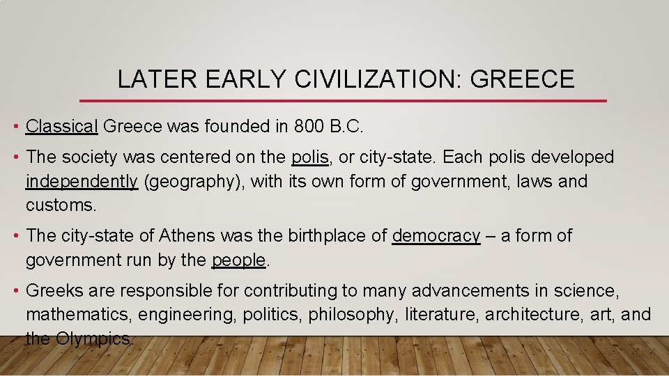 LATER EARLY CIVILIZATION: GREECE • Classical Greece was founded in 800 B. C. •