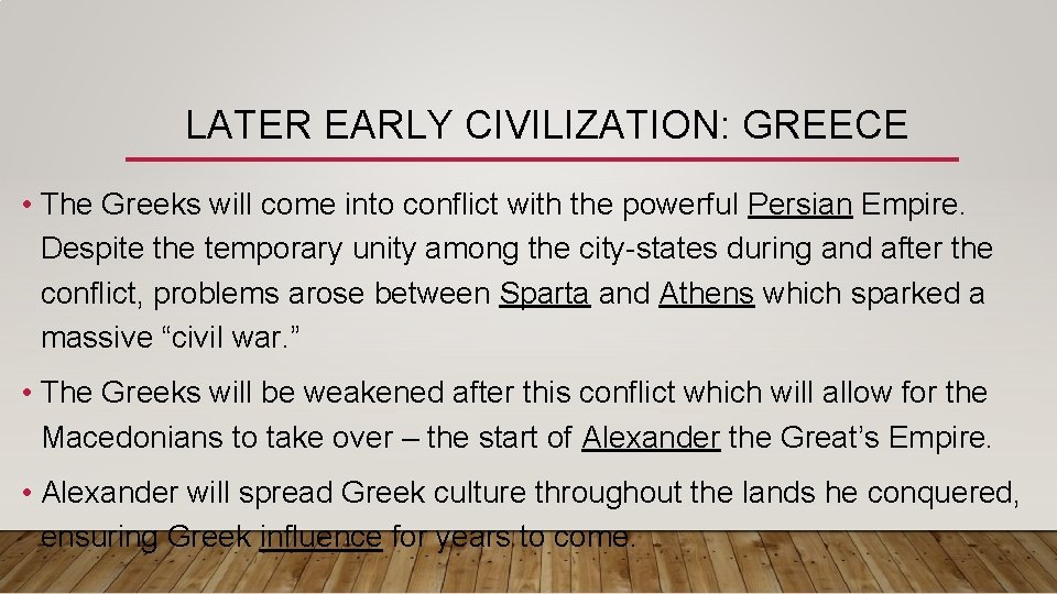 LATER EARLY CIVILIZATION: GREECE • The Greeks will come into conflict with the powerful