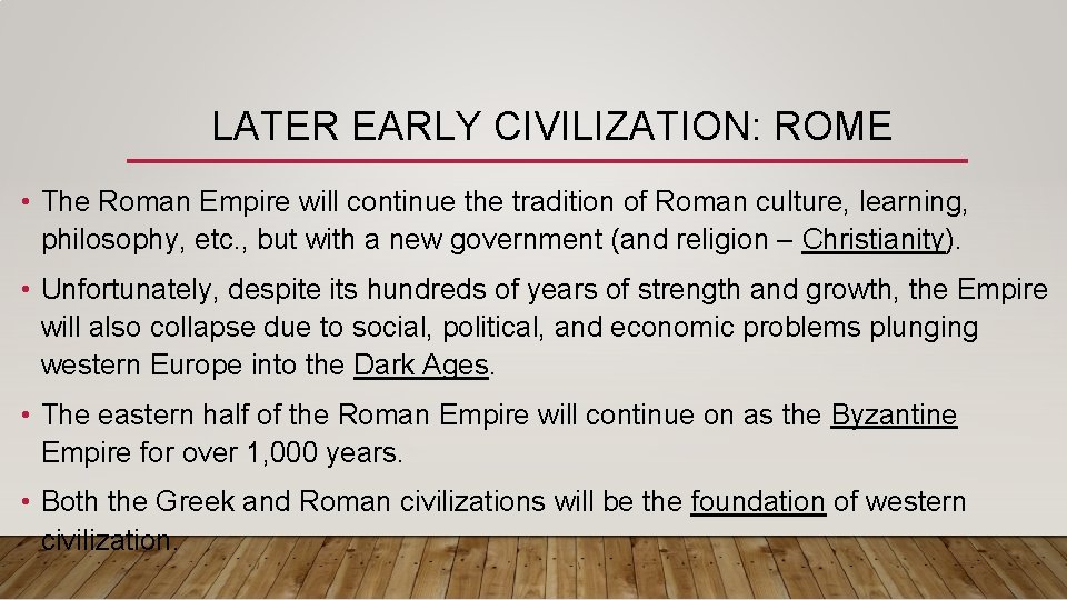 LATER EARLY CIVILIZATION: ROME • The Roman Empire will continue the tradition of Roman