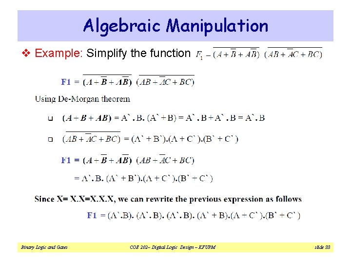 Algebraic Manipulation v Example: Simplify the function Binary Logic and Gates COE 202– Digital