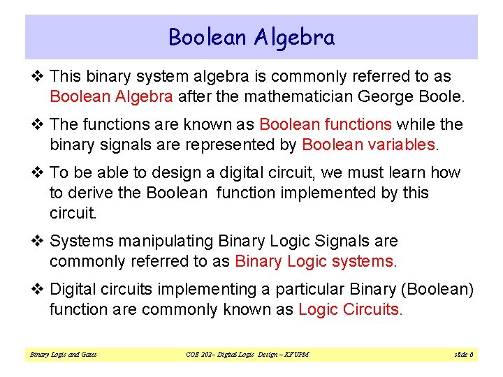 Boolean Algebra v This binary system algebra is commonly referred to as Boolean Algebra