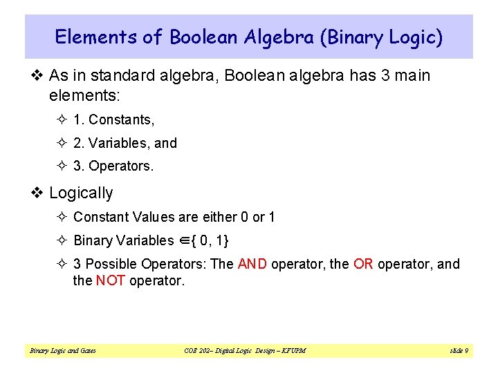 Elements of Boolean Algebra (Binary Logic) v As in standard algebra, Boolean algebra has