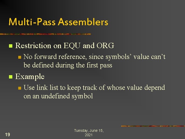 Multi-Pass Assemblers n Restriction on EQU and ORG n n Example n 19 No