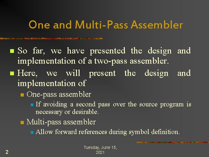 One and Multi-Pass Assembler n n So far, we have presented the design and