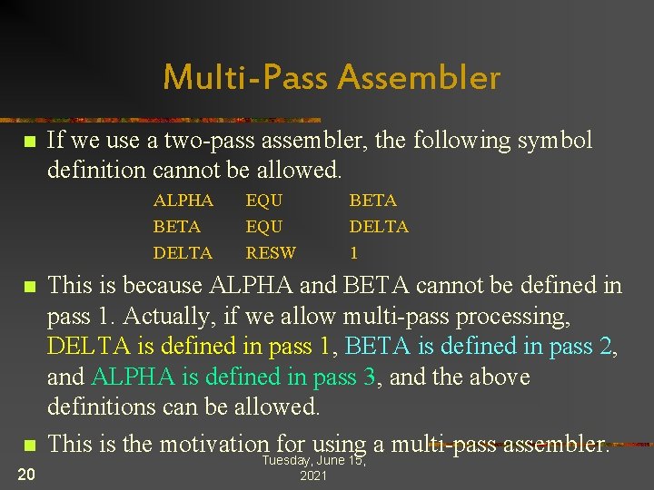 Multi-Pass Assembler n If we use a two-pass assembler, the following symbol definition cannot