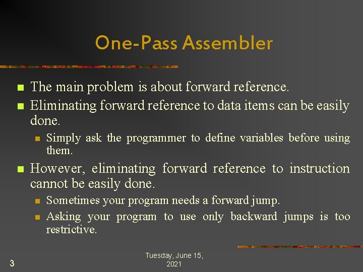 One-Pass Assembler n n The main problem is about forward reference. Eliminating forward reference