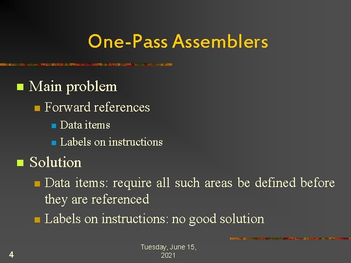 One-Pass Assemblers n Main problem n Forward references Data items n Labels on instructions