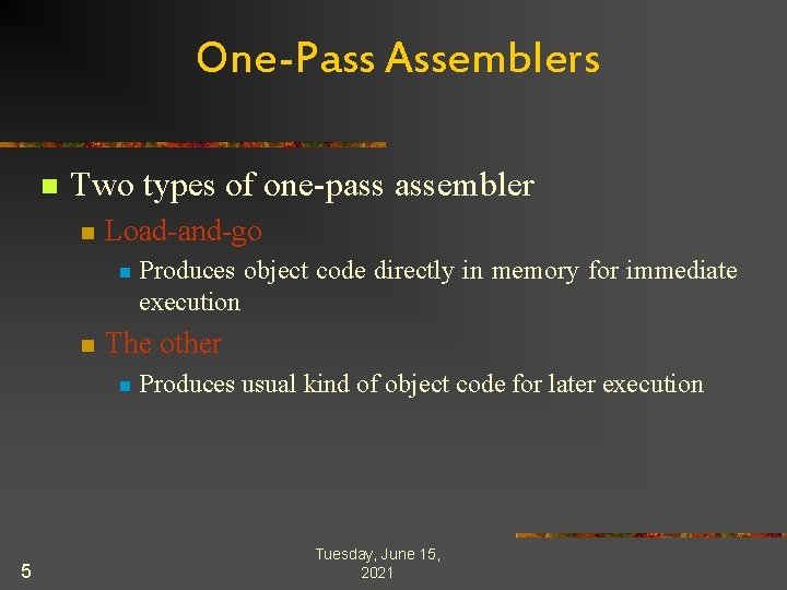 One-Pass Assemblers n Two types of one-pass assembler n Load-and-go n n The other