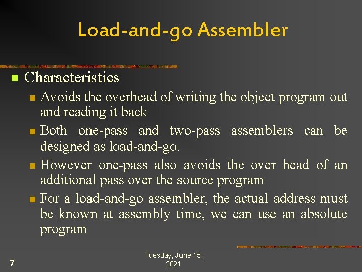 Load-and-go Assembler n Characteristics n n 7 Avoids the overhead of writing the object