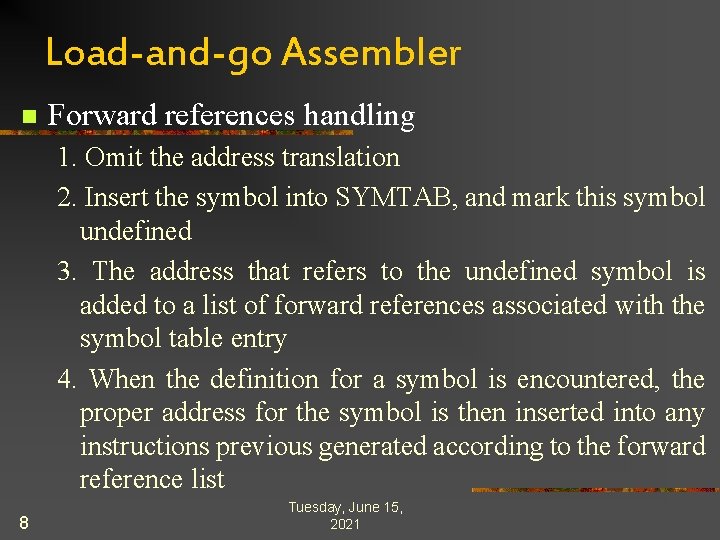 Load-and-go Assembler n Forward references handling 1. Omit the address translation 2. Insert the