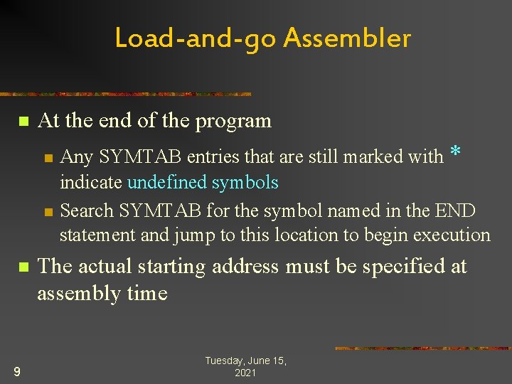 Load-and-go Assembler n At the end of the program n n n 9 Any