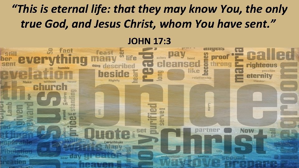 “This is eternal life: that they may know You, the only true God, and