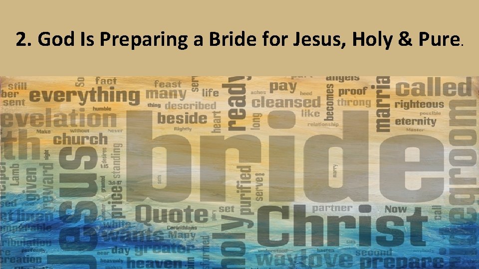 2. God Is Preparing a Bride for Jesus, Holy & Pure. 