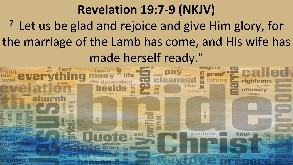 Revelation 19: 7 -9 (NKJV) 7 Let us be glad and rejoice and give